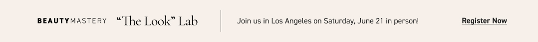 BEAUTY MASTERY: 'The Look' Lab: Join us in Los Angeles on Saturday, June 21 in person!