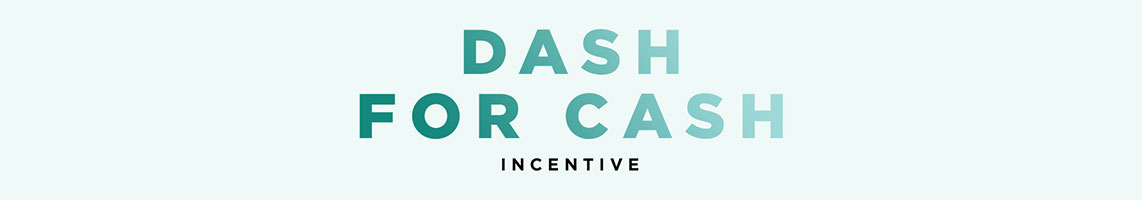 Dash for Cash Incentive