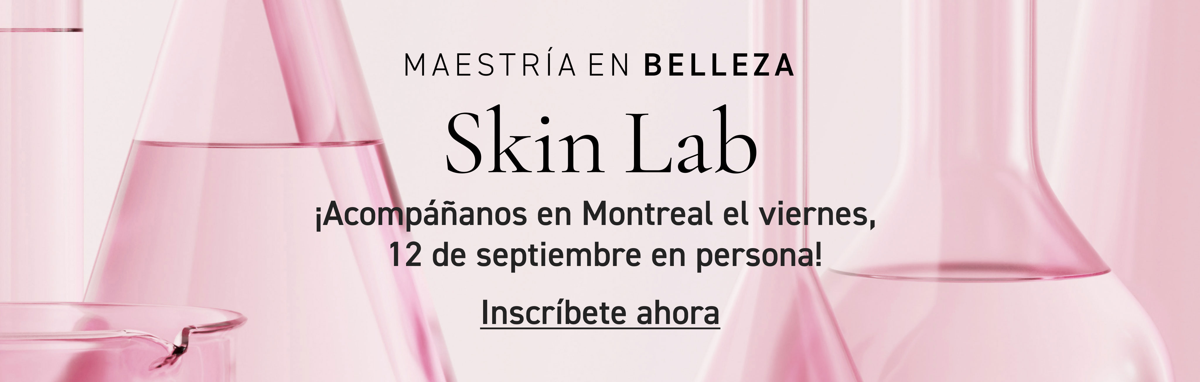 Beauty Mastery: Skin Lab Join us in Montreal on Friday, September 12 in person! Register Now
